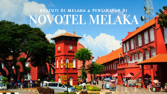 Your Ultimate Guide to Travel and Adventure bercuti di melaka novotel